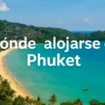 Dónde alojarse en Phuket: mejores zonas y hoteles para cada viajero 🏖️